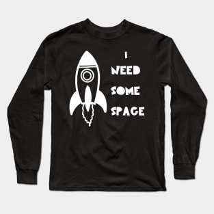 I Need Some Space Long Sleeve T-Shirt